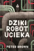 Literatura popularno naukowa dla młodzieży - Dziki robot ucieka - miniaturka - grafika 1