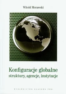 Konfiguracje globalne struktury, agencje, instytucje - Podręczniki dla szkół wyższych - miniaturka - grafika 1