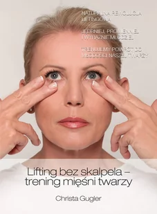 Lifting bez skalpela trening mięśni twarzy - Gugler Christa - Zdrowie - poradniki - miniaturka - grafika 4