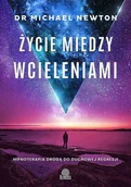 Ezoteryka - Życie Między Wcieleniami Hipnoterapia Drogą Do Duchowej Regresji Michael Newton - miniaturka - grafika 1