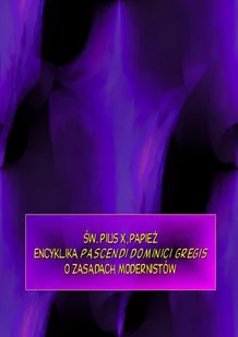 Encyklika Pascendi dominici gregis. O zasadach modernistów - E-booki - religia - miniaturka - grafika 1