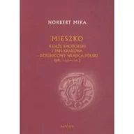 Historia Polski - Avalon Mieszko książę raciborski i pan Krakowa. Dzielnicowy władca Polski (1142-1211) Norbert Mika - miniaturka - grafika 1