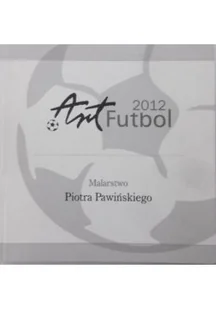 Art Futbol 2012 Malarstwo Piotra Pawińskiego - Książki o kulturze i sztuce - miniaturka - grafika 1