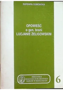 Opowieść o gen broni Lucjanie Żeligowskim - Biografie i autobiografie - miniaturka - grafika 1