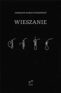 Wieszanie - Jarosław Marek Rymkiewicz - Poezja - miniaturka - grafika 1