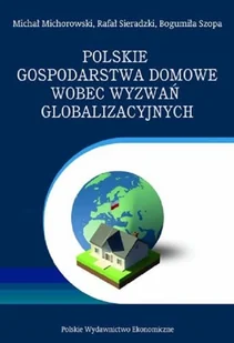 Polskie Wydawnictwo Ekonomiczne Polskie gospodarstwa domowe wobec wyzwań globalizacyjnych. Wybrane problemy Michał Michorowski, Rafał Sieradzki, Bogumiła Szopa - Polityka i politologia - miniaturka - grafika 1