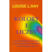 Poradniki hobbystyczne - Kolory i Liczby. Twój osobisty przewodnik po pozytywnych wibracjach w codziennym życiu. - Louise L. Hay - miniaturka - grafika 1