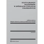 Prawo - Wolters Kluwer Status prawny małżonków w spółkach cywilnych i handlowych - Zbigniew Kuniewicz, Katarzyna Malinowska-Woźniak - miniaturka - grafika 1