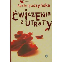 Ćwiczenia z utraty - Agata Tuszyńska - Książki medyczne - miniaturka - grafika 1