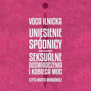 Uniesienie spódnicy. Seksualne doświadczenia i kobieca moc - Audiobooki - literatura popularnonaukowa - miniaturka - grafika 1