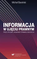 Prawo - Informacja w ujęciu prawnym przez pryzmat zagadnień terminologicznych 02 Informacja w ujęciu prawnym zagadnienia szczegółowe pdf Michał Barański - miniaturka - grafika 1