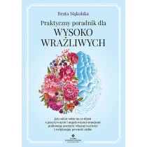 Praktyczny poradnik dla wysoko wrażliwych. Jak radzić sobie na co dzień z pozytywnymi i negatywnymi emocjami podnosząc poczucie własnej wartości i zwiększając pewność siebie - Rozwój osobisty - miniaturka - grafika 1
