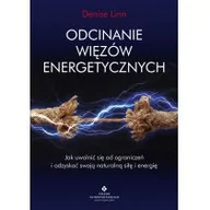 Poradniki hobbystyczne - Odcinanie Więzów Energetycznych Jak Uwolnić Się Od Ograniczeń I Odzyskać Swoją Naturalną Siłę I Energię Denise Linn - miniaturka - grafika 1