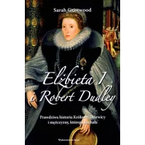 Wydawnictwo Astra Elżbieta I i Robert Dudley - Sarah Gristwood