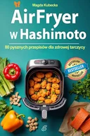 E-booki - poradniki - Air Fryer w Hashimoto. 80 pysznych przepisów dla zdrowej tarczycy - miniaturka - grafika 1