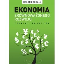Zysk i S-ka Ekonomia zrównoważonego rozwoju - Rogall Holger