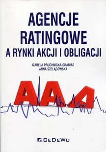 Izabela Pruchnicka-Grabis, Anna Szelągowska Agencje ratingowe, a rynki akcji i obligacji - Powieści i opowiadania - miniaturka - grafika 1