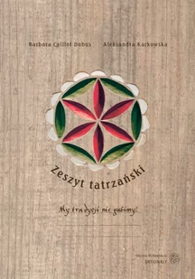 Oryginały Zeszyt tatrzański - BARBARA CAILLOT DUBUS, Aleksandra Karkowska - Poradniki hobbystyczne - miniaturka - grafika 1
