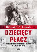 Historia Polski - Richard C. Lukas Dziecięcy płacz Holokaust dzieci żydowskich i polskich w latach 1939-1945 - miniaturka - grafika 1