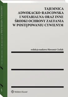 Tajemnica adwokacko-radcowska i notarialna oraz inne środki ochrony zaufania w postępowaniu cywilnym [PRZEDSPRZEDAŻ] - Prawo - miniaturka - grafika 1