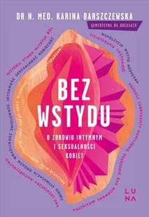 Bez wstydu. O zdrowiu intymnym i seksualności kobiet - Zdrowie - poradniki - miniaturka - grafika 1