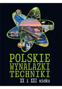 Polskie Wynalazki Techniki Xx I Xxi Wieku Praca zbiorowa - Albumy inne - miniaturka - grafika 2