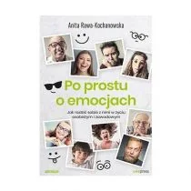 Po prostu o emocjach Jak radzić sobie z nimi w Anita Rawa-Kochanowska - Psychologia - miniaturka - grafika 2