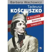 Historia świata - Rytm Oficyna Wydawnicza Tadeusz Kościuszko - W Ojczyźnie, Ameryce, Szwajcarii - Barbara Wachowicz - miniaturka - grafika 1