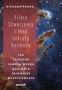 Filary Stworzenia i inne sekrety Kosmosu. Jak Teleskop Jamesa Webba odsłania tajemnice Wszechświata - Podręczniki dla liceum Filary Stworzenia i inne sekrety Kosmosu. Jak Teleskop Jamesa Webba odsłania tajemnice Wszechświata - Podręczniki dla liceum - miniaturka - grafika 1