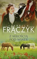 Literatura obyczajowa - PRÓSZYŃSKI i S-KA Stajnia w Pieńkach T.5 Z miłością pod wiatr - Izabella Frączyk - miniaturka - grafika 1
