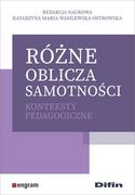 Psychologia - Różne oblicza samotności Wasilewska-Ostrowska Katarzyna Maria redakcja naukowa - miniaturka - grafika 1