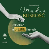 Audiobooki - poradniki - Mądra bliskość. Jak dbać o siebie i innych Agnieszka Kozak - miniaturka - grafika 1