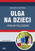 E-booki - biznes i ekonomia - Ulga na dzieci problemy rozliczeniowe Grzegorz Ziółkowski - miniaturka - grafika 1