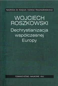 Religia i religioznawstwo - Dechrystianizacja współczesnej Europy Roszkowski Wojciech - miniaturka - grafika 1