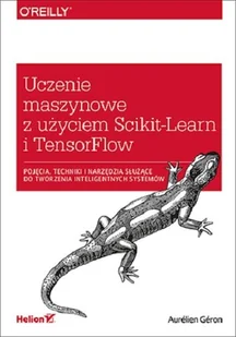 Uczenie maszynowe z użyciem Scikit-Learn i TensorFlow - Systemy operacyjne i oprogramowanie - miniaturka - grafika 1