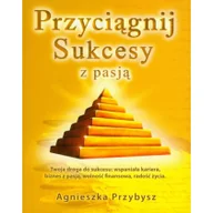Poradniki psychologiczne - Agnieszka Przybysz Przyciągnij sukcesy z pasją - miniaturka - grafika 1