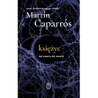 Felietony i reportaże - Martín Caparrós Księżyc Od nowiu do nowiu - miniaturka - grafika 1