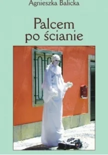 Palcem po ścianie - Poezja - miniaturka - grafika 2