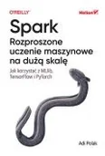 Książki medyczne - Spark. Rozproszone uczenie maszynowe na dużą skalę. Jak korzystać z MLlib, TensorFlow i PyTorch - miniaturka - grafika 1