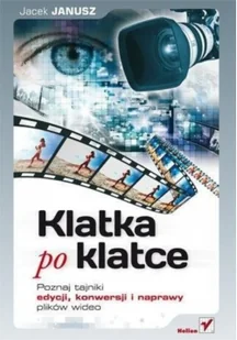 Klatka po klatce. Poznaj tajniki edycji, konwersji i naprawy plików wideo - Programy graficzne Klatka po klatce. Poznaj tajniki edycji, konwersji i naprawy plików wideo - Programy graficzne - miniaturka - grafika 2