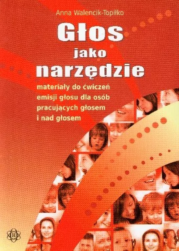 Głos jako narzędzie materiały do ćwiczeń emisji głosu - Anna Walencik-Topiłko