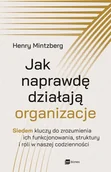 Zarządzanie - Jak naprawdę działają organizacje. Siedem kluczy do zrozumienia ich funkcjonowania, struktury i roli w naszej codzienności - miniaturka - grafika 1