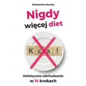 Psychologia - Nigdy więcej diet. Holistyczne odchudzanie w 14 krokach - miniaturka - grafika 1