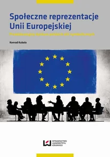 Konrad Kubala Społeczne reprezentacje Unii Europejskiej. Przedakcesyjny dyskurs polskich elit symbolicznych - Felietony i reportaże - miniaturka - grafika 1