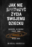 Pedagogika i dydaktyka - Jak nie spieprzyć życia swojemu dziecku Nowa - miniaturka - grafika 1