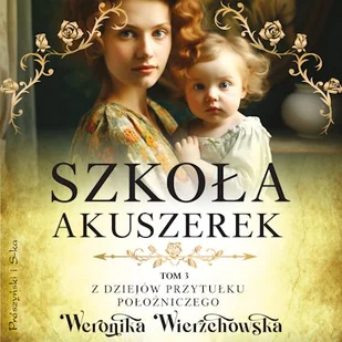Szkoła akuszerek Weronika Wierzchowska - Audiobooki - literatura popularnonaukowa - miniaturka - grafika 1