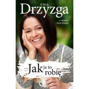Biografie i autobiografie - Znak Jak ja to robię - Drzyzga Ewa, Beata Nowicka - miniaturka - grafika 1