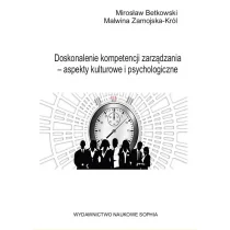 Betkowski Mirosław, Zamojska-Król Malwina Doskonalenie kompetencji zarządzania  aspekty kulturowe i psychologiczne. - dostępny od ręki, natychmiastowa wysyłka - Zarządzanie - miniaturka - grafika 1