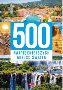 500 Najpiękniejszych Miejsc Świata Praca zbiorowa - Przewodniki - miniaturka - grafika 2