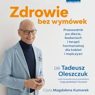 Audiobooki - poradniki - Zdrowie bez wymówek. Przewodnik po diecie, badaniach i terapii hormonalnej dla kobiet i mężczyzn Dr N. Med Tadeusz Oleszczuk - miniaturka - grafika 1